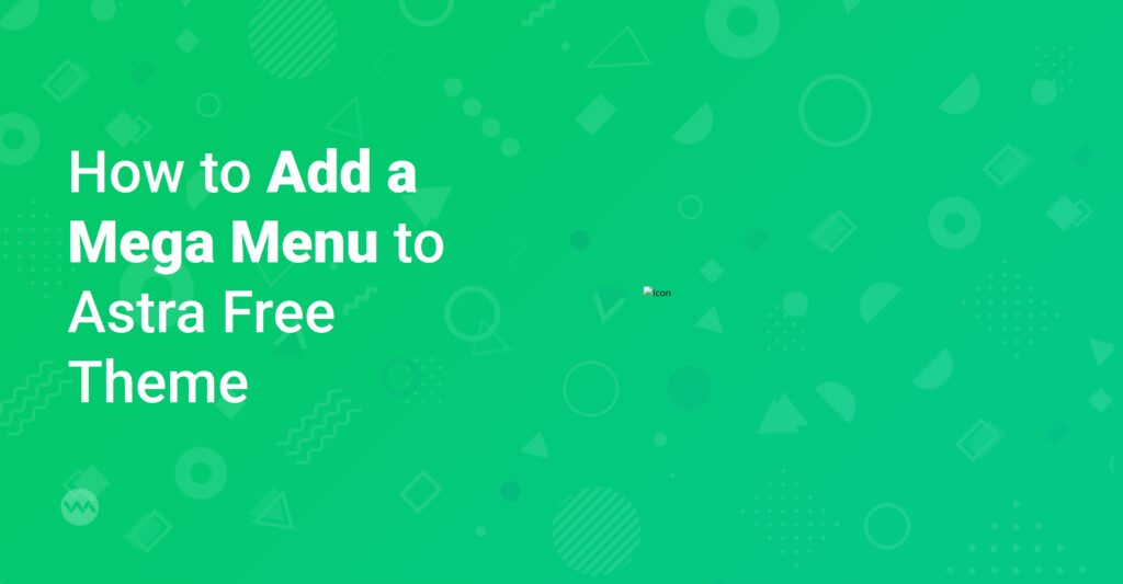 Learn how to add a professional mega menu to your Astra Free WordPress theme with this step-by-step guide. Improve navigation and user experience.
